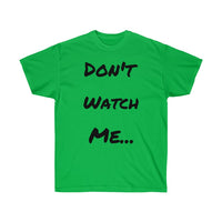 Don't watch Me Unisex Ultra Cotton Tee