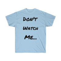 Don't watch Me Unisex Ultra Cotton Tee