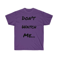 Don't watch Me Unisex Ultra Cotton Tee