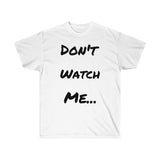 Don't watch Me Unisex Ultra Cotton Tee