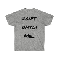 Don't watch Me Unisex Ultra Cotton Tee