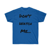 Don't watch Me Unisex Ultra Cotton Tee