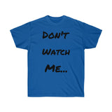 Don't watch Me Unisex Ultra Cotton Tee