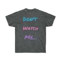 Don't watch Me Unisex Ultra Cotton Tee