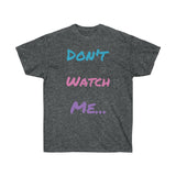 Don't watch Me Unisex Ultra Cotton Tee