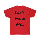 Don't watch Me Unisex Ultra Cotton Tee