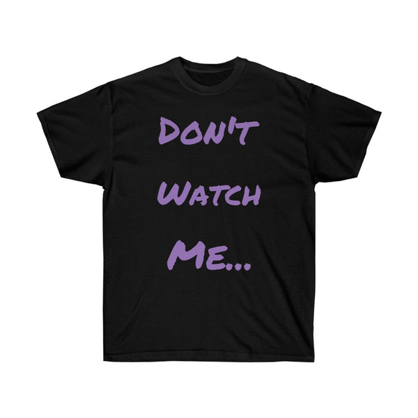 Don't watch Me Unisex Ultra Cotton Tee