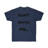 Don't watch Me Unisex Ultra Cotton Tee