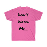 Don't watch Me Unisex Ultra Cotton Tee