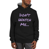 Don't Watch Me... Champion Hoodie