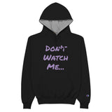 Don't Watch Me... Champion Hoodie