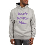 Don't Watch Me... Champion Hoodie