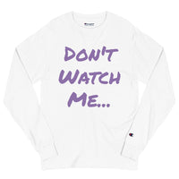 Don't Watch Me Men's Champion Long Sleeve Shirt